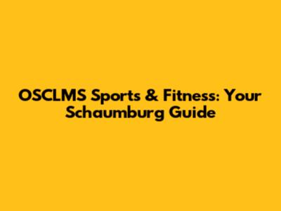 OSCLMS Sports & Fitness: Your Schaumburg Guide